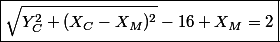 \boxed{\sqrt{Y_C^2+(X_C-X_M)^2}-16+X_M=2}